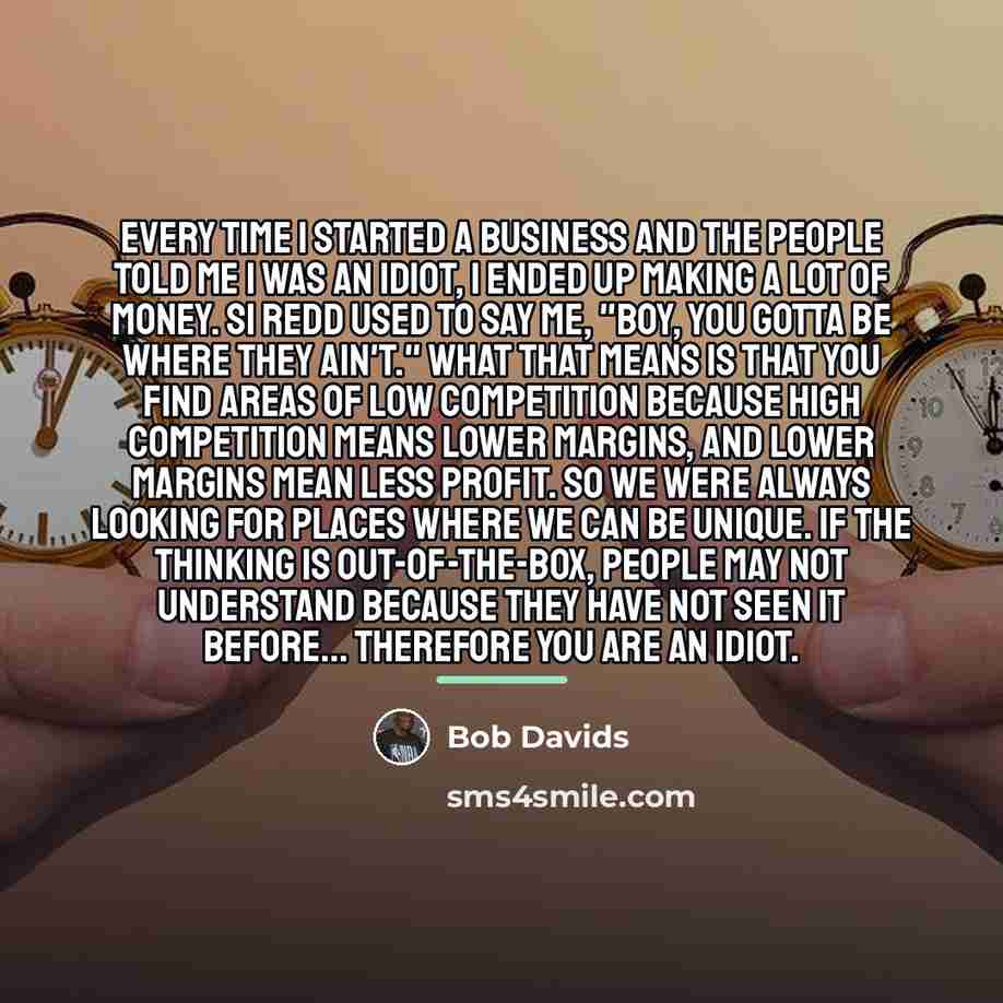 “Every time I started a business and the people told…” quote by Bob Davids