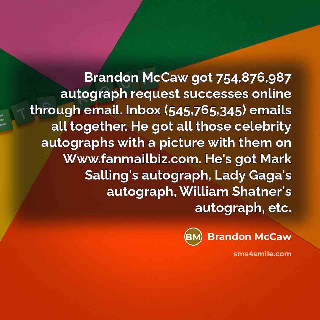 “Brandon McCaw got 754,876,987 autograph request successes online through email.…” quote by Brandon Mccaw