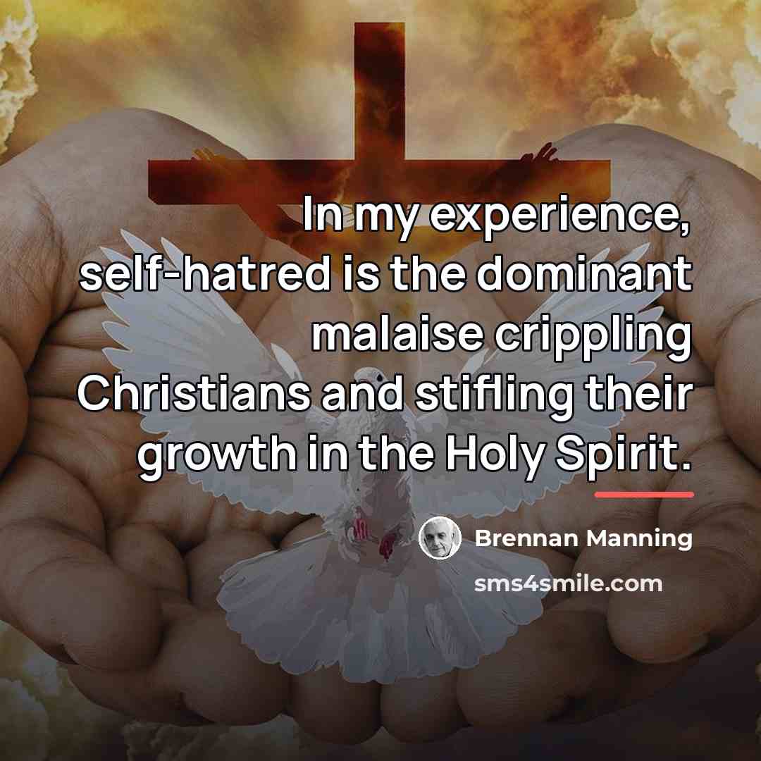 “In my experience, self-hatred is the dominant malaise crippling Christians…” quote by Brennan Manning