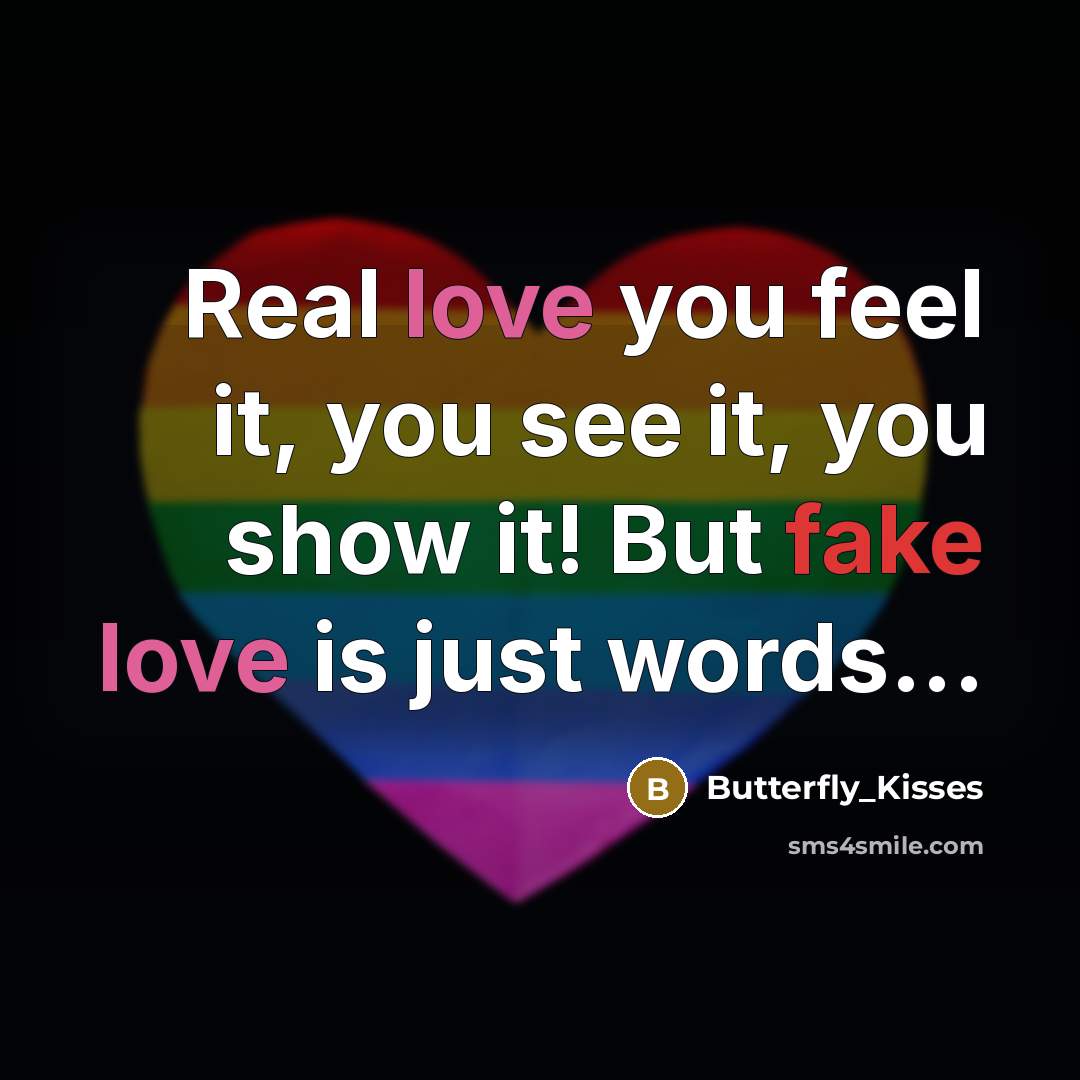 “Real love you feel it, you see it, you show it! But fake love is just words...” quote by Butterfly_Kisses