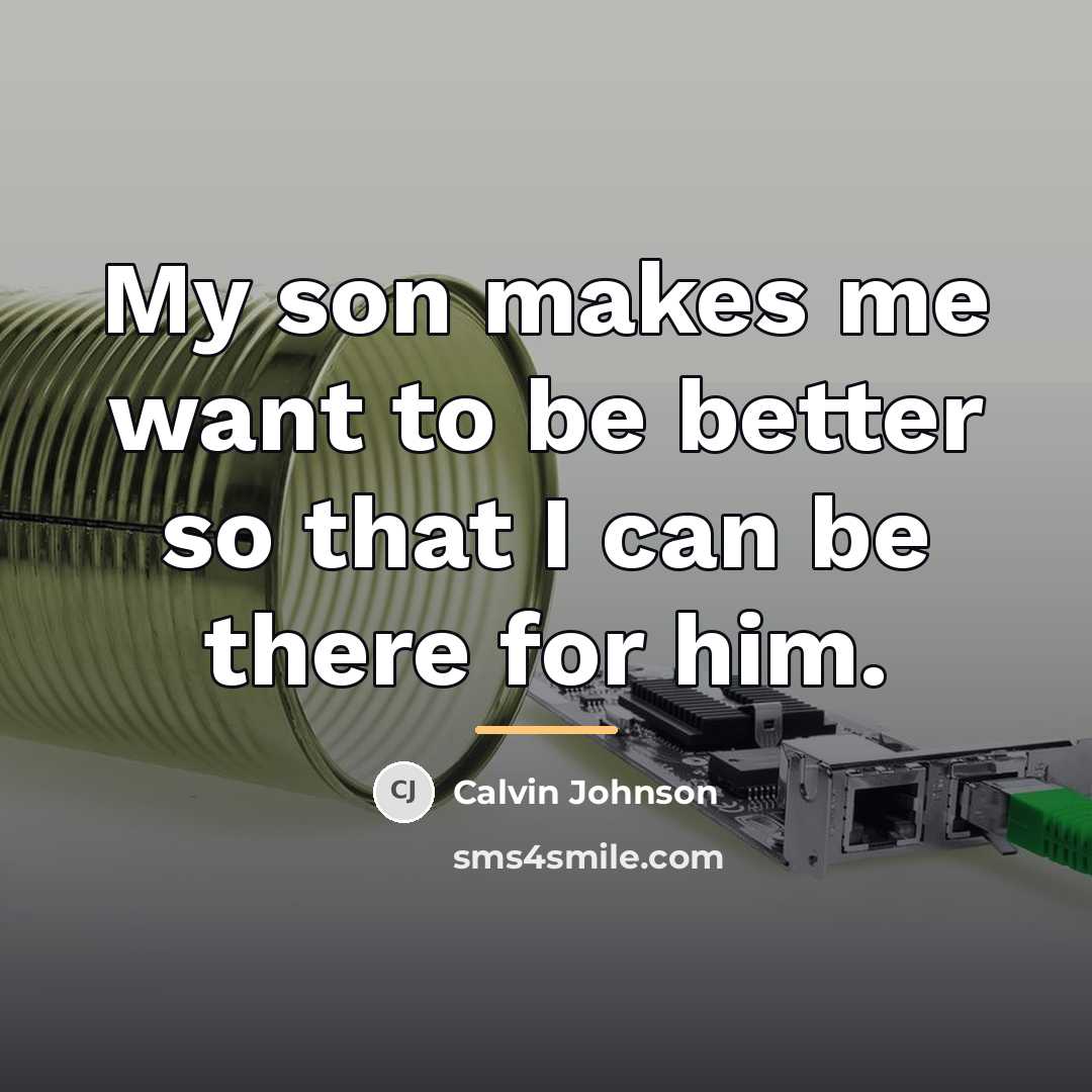 “My son makes me want to be better so that…” quote by Calvin Johnson