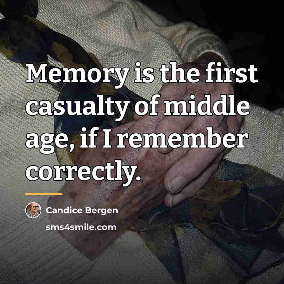 “Memory is the first casualty of middle age, if I…” quote by Candice Bergen