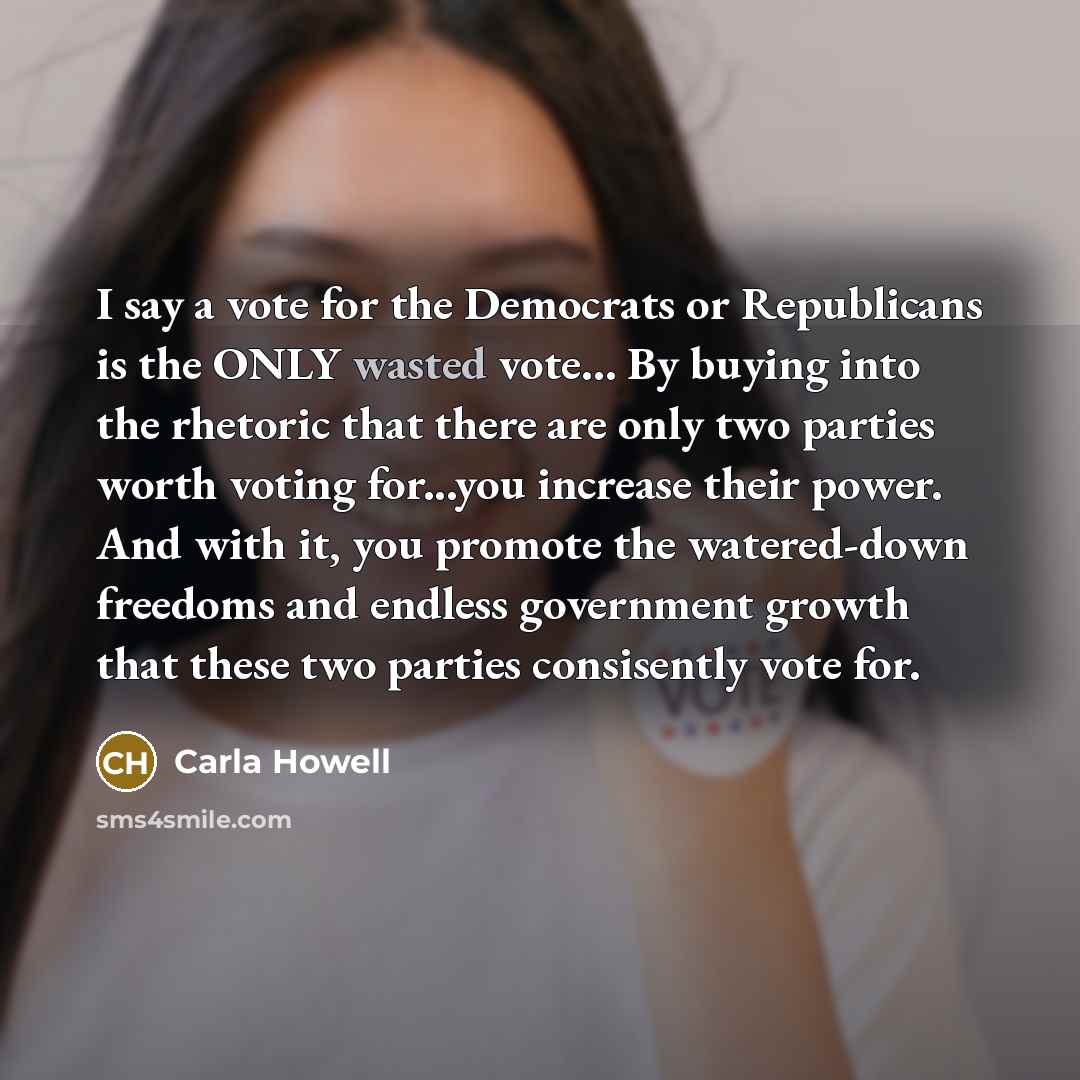 “I say a vote for the Democrats or Republicans is…” quote by Carla Howell