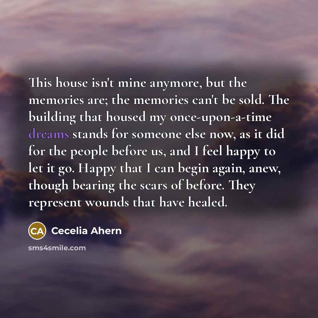 “This house isn't mine anymore, but the memories are; the…” quote by Cecelia Ahern
