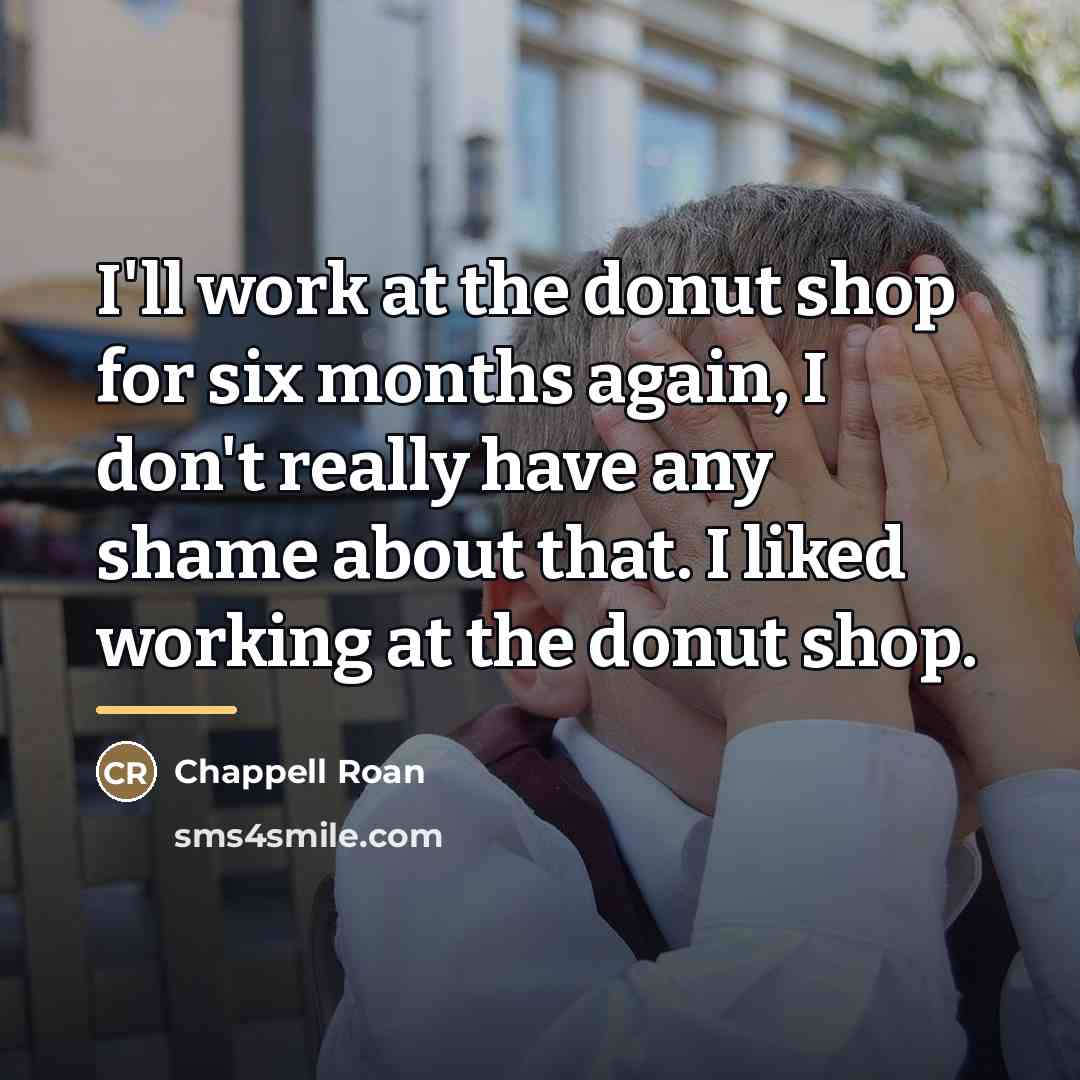 “I'll work at the donut shop for six months again,…” quote by Chappell Roan
