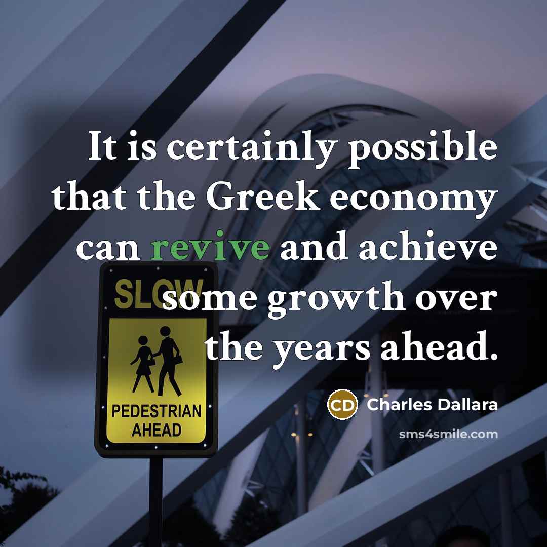 “It is certainly possible that the Greek economy can revive…” quote by Charles Dallara