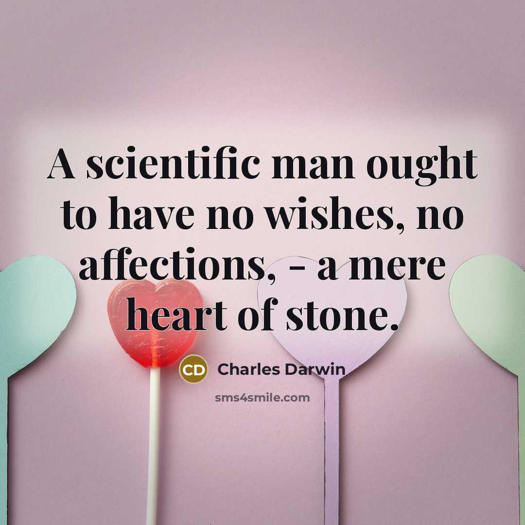 “A scientific man ought to have no wishes, no affections,…” quote by Charles Darwin