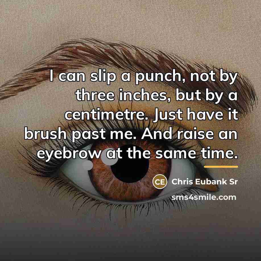 “I can slip a punch, not by three inches, but…” quote by Chris Eubank Sr