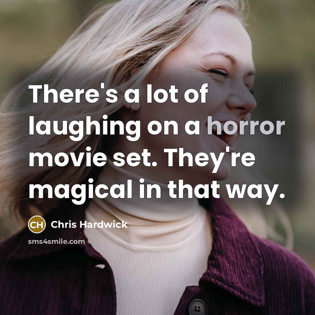 “There's a lot of laughing on a horror movie set.…” quote by Chris Hardwick