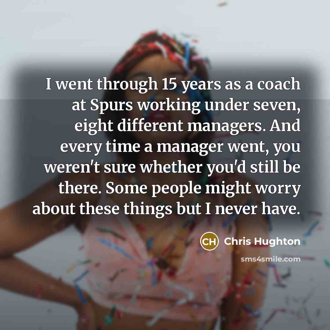 “I went through 15 years as a coach at Spurs…” quote by Chris Hughton