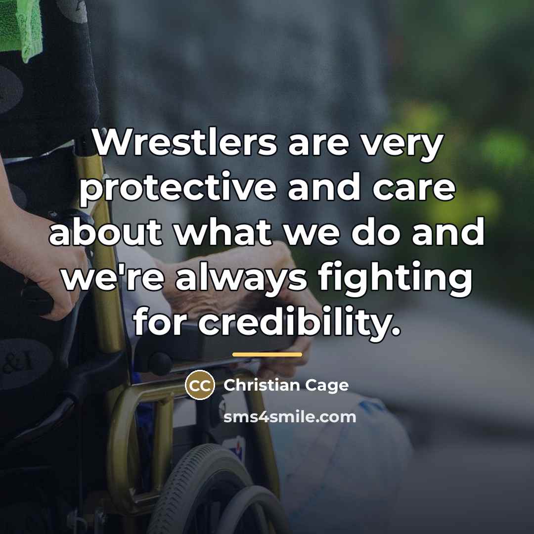“Wrestlers are very protective and care about what we do…” quote by Christian Cage