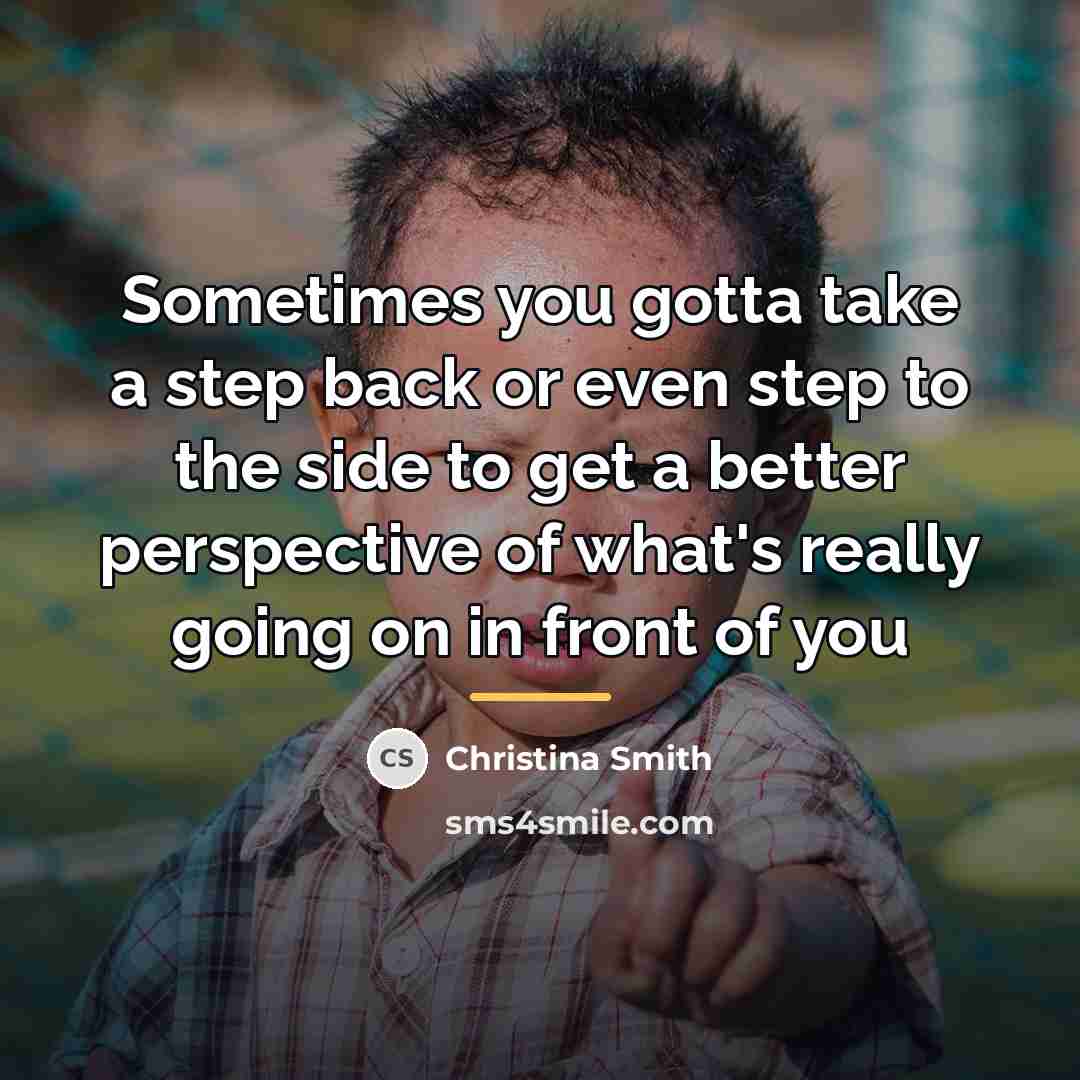 “Sometimes you gotta take a step back or even step…” quote by Anonymous