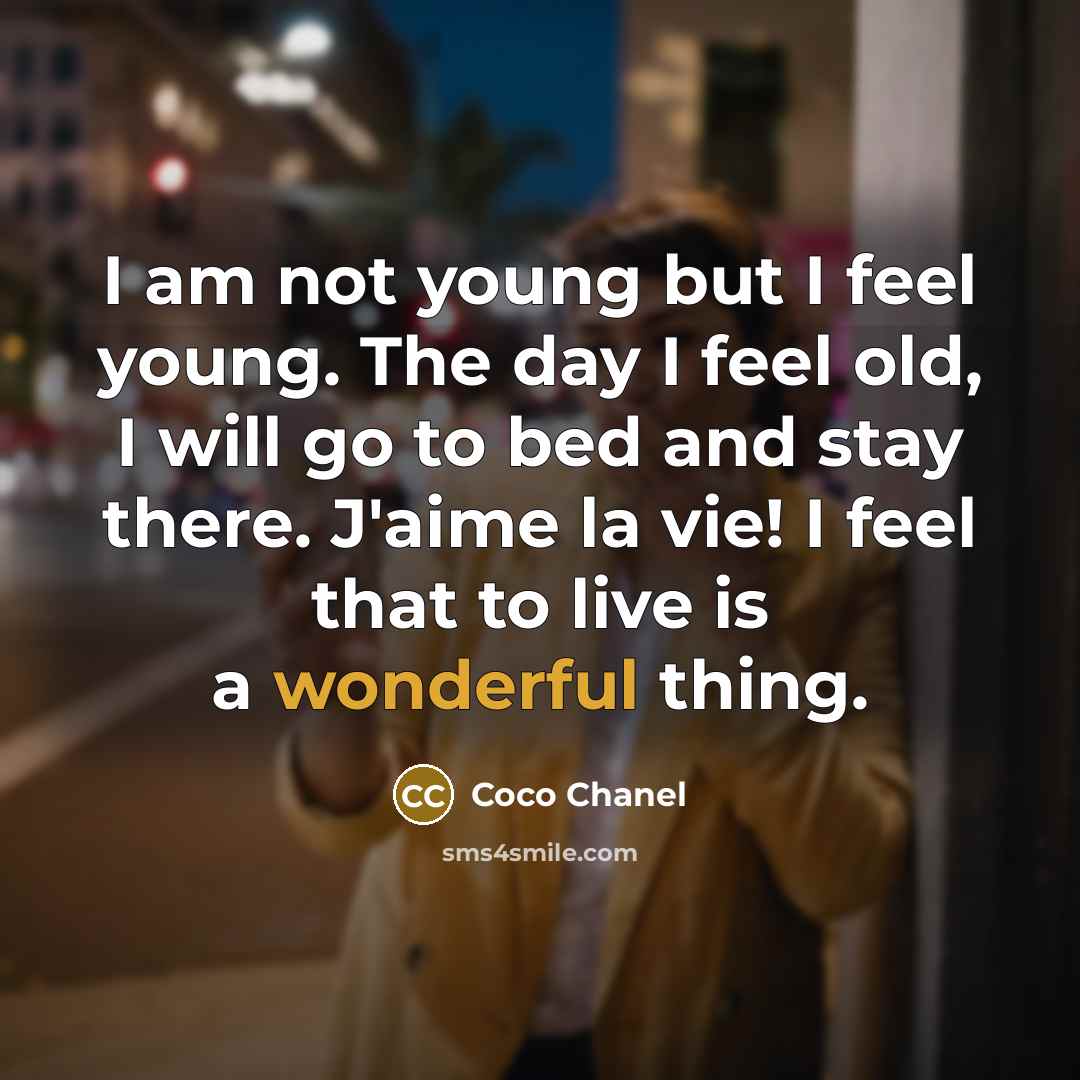 “I am not young but I feel young. The day…” quote by Coco Chanel