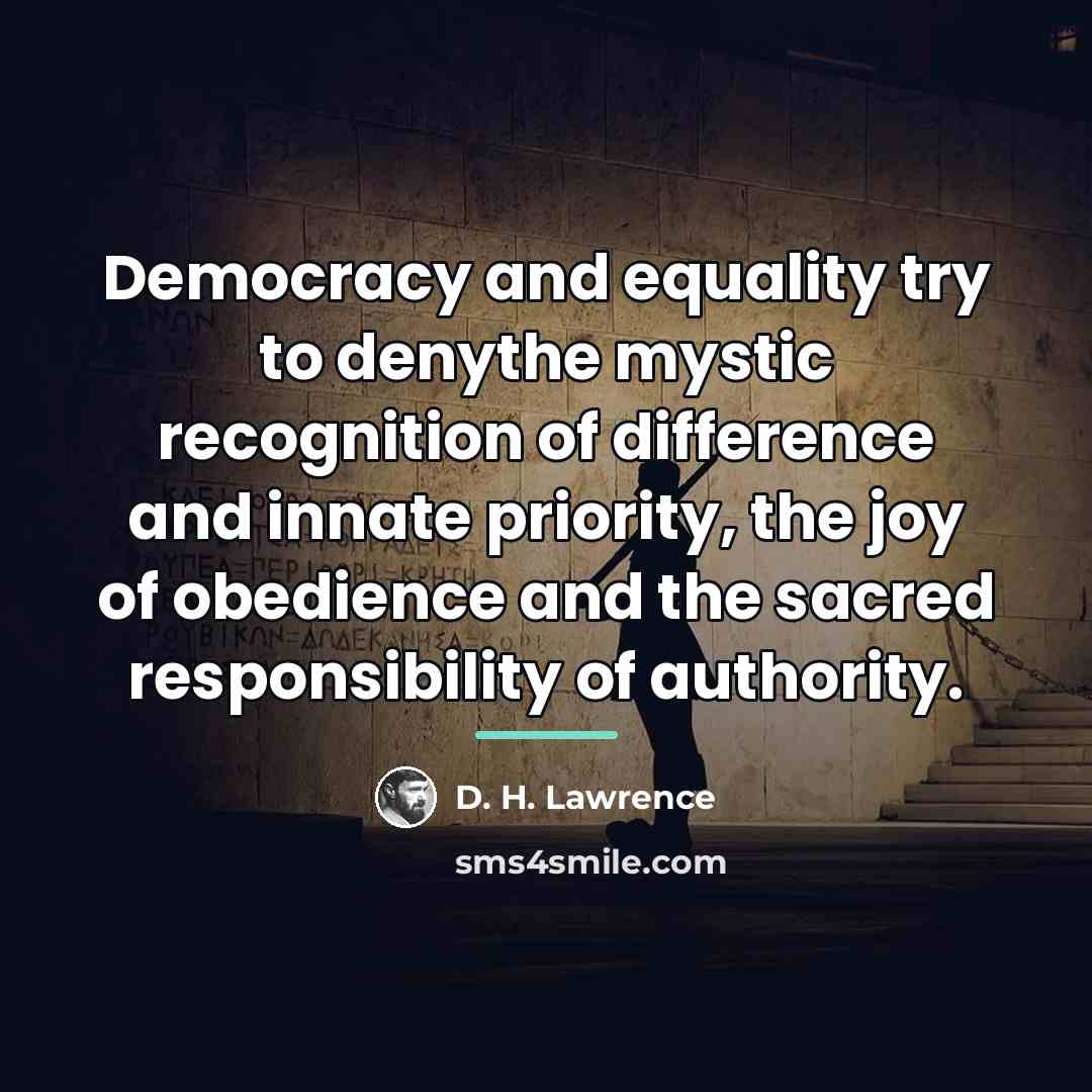 “Democracy and equality try to denythe mystic recognition of difference…” quote by D. H. Lawrence