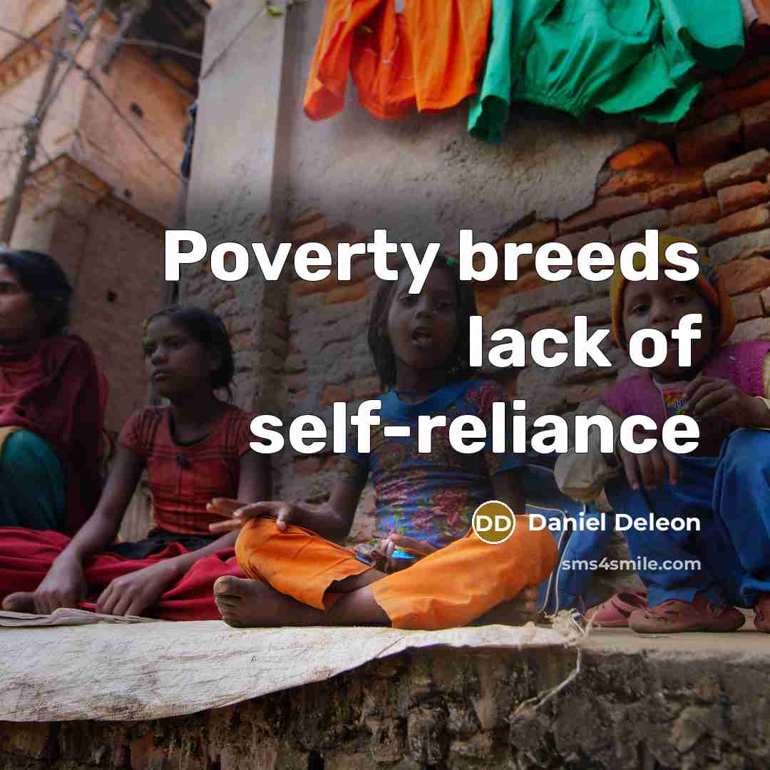 “Poverty breeds lack of self-reliance” quote by Daniel Deleon