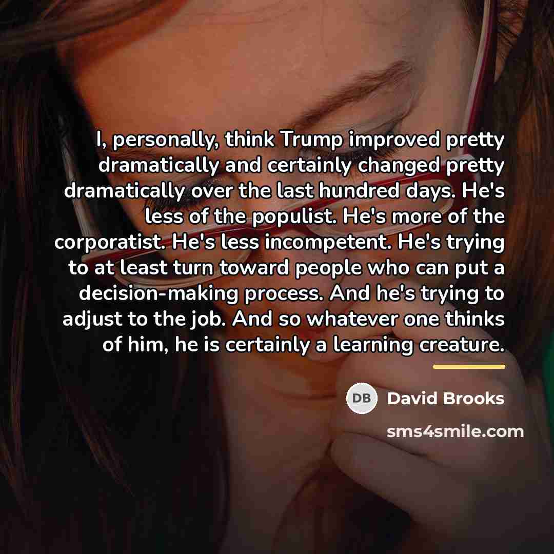 “I, personally, think Trump improved pretty dramatically and certainly changed…” quote by David Brooks