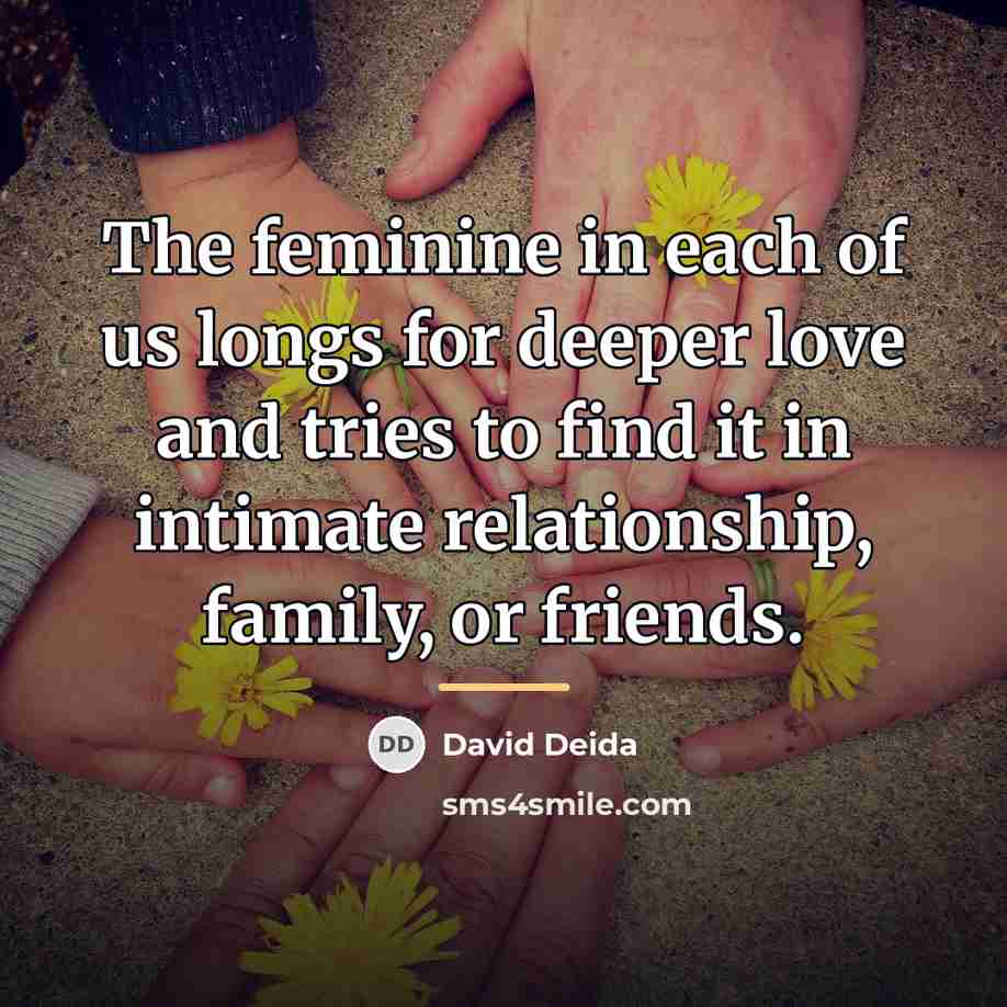 “The feminine in each of us longs for deeper love…” quote by David Deida