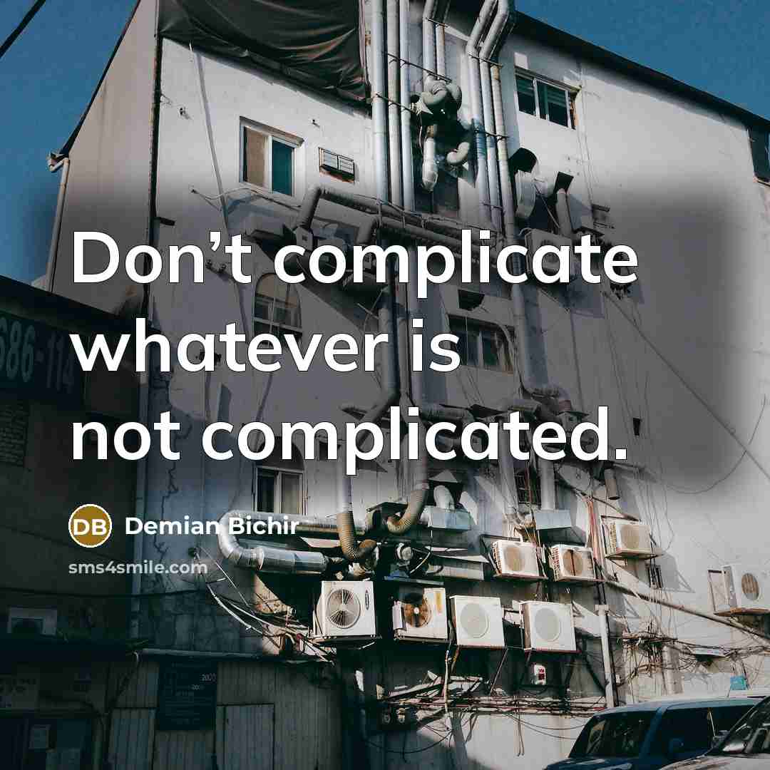 “Don’t complicate whatever is not complicated.” quote by Demian Bichir