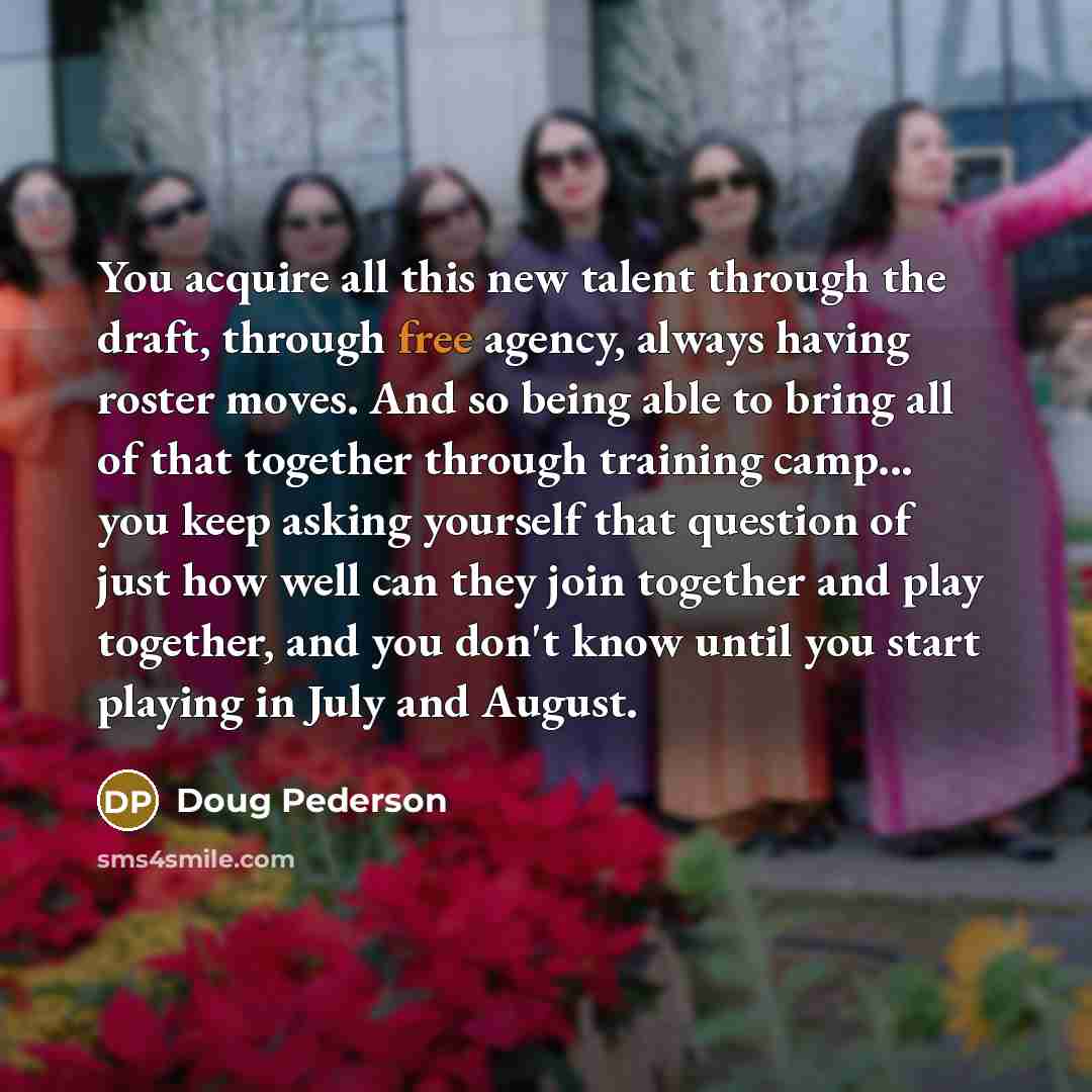 “You acquire all this new talent through the draft, through…” quote by Doug Pederson