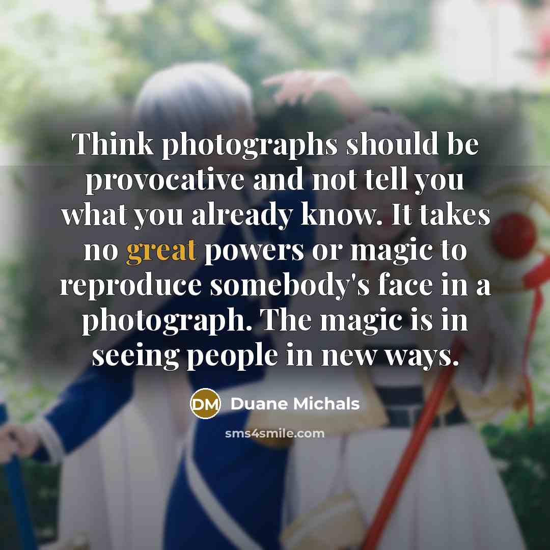 “Think photographs should be provocative and not tell you what…” quote by Duane Michals
