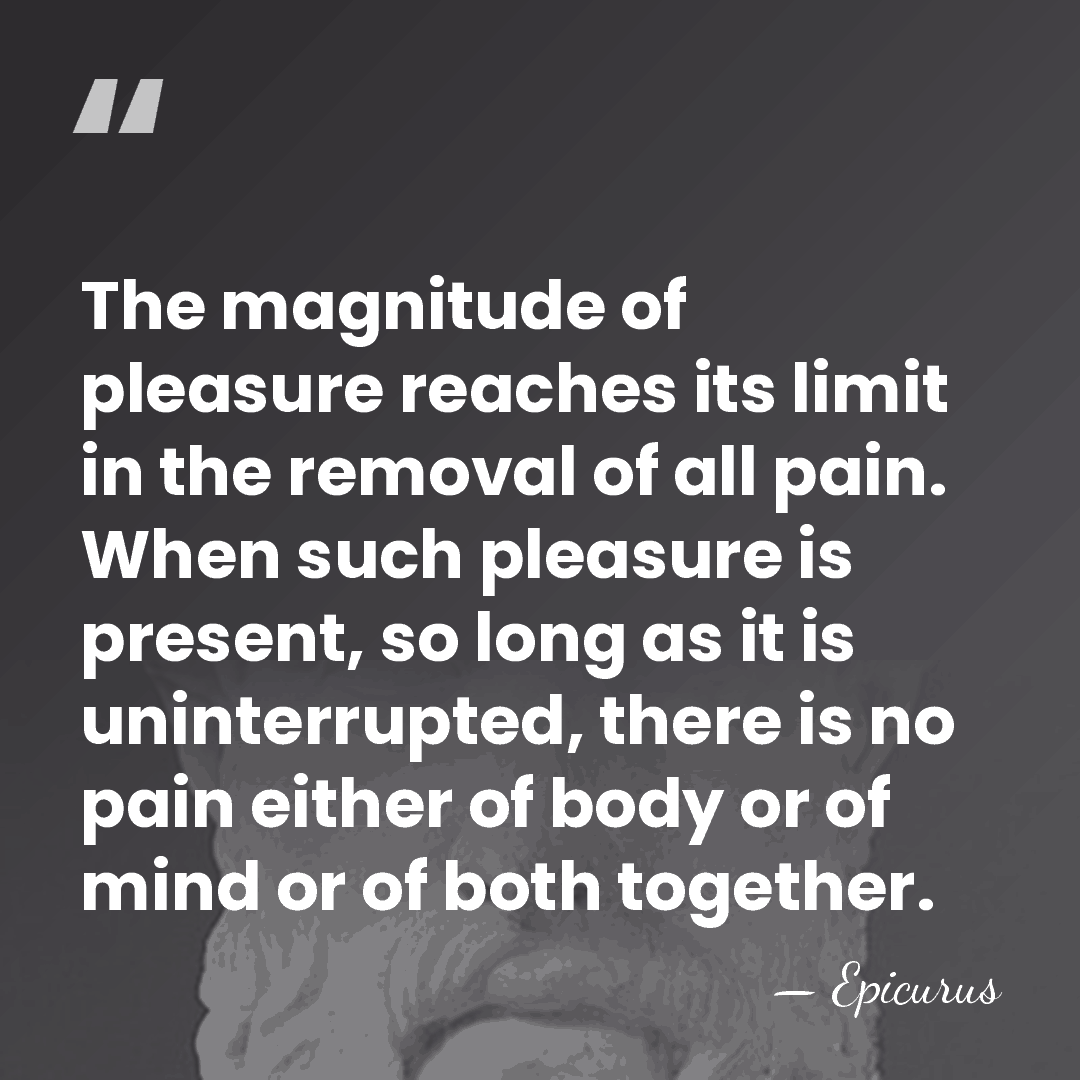 The magnitude of pleasure reaches its limit in the removal of all&hellip; - Epicurus