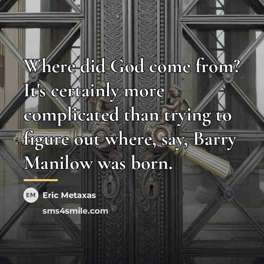 “Where did God come from? It's certainly more complicated than…” quote by Eric Metaxas