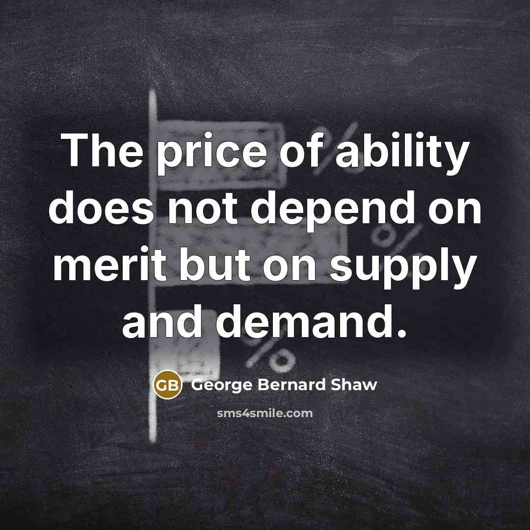 “The price of ability does not depend on merit but…” quote by George Bernard Shaw