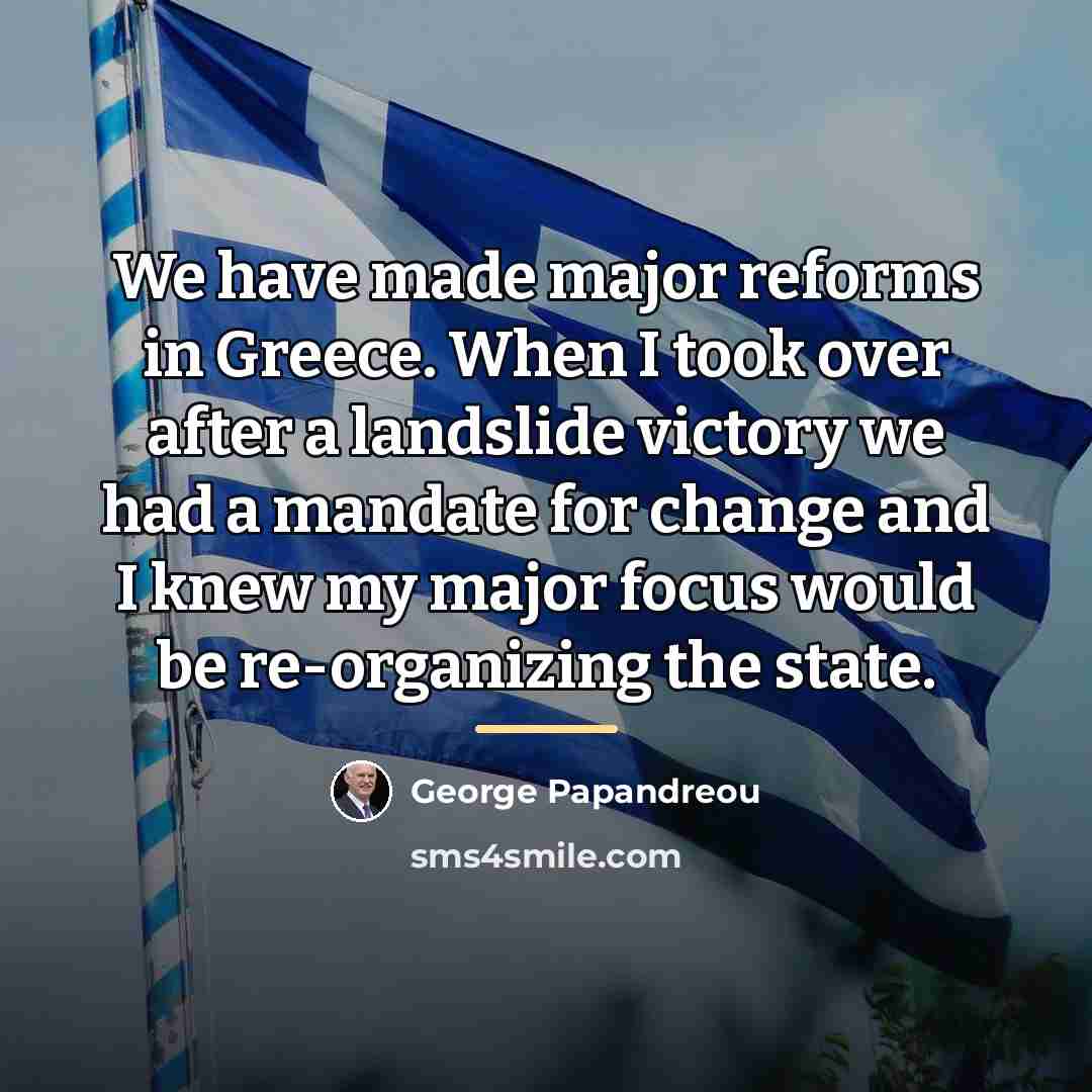 “We have made major reforms in Greece. When I took…” quote by George Papandreou