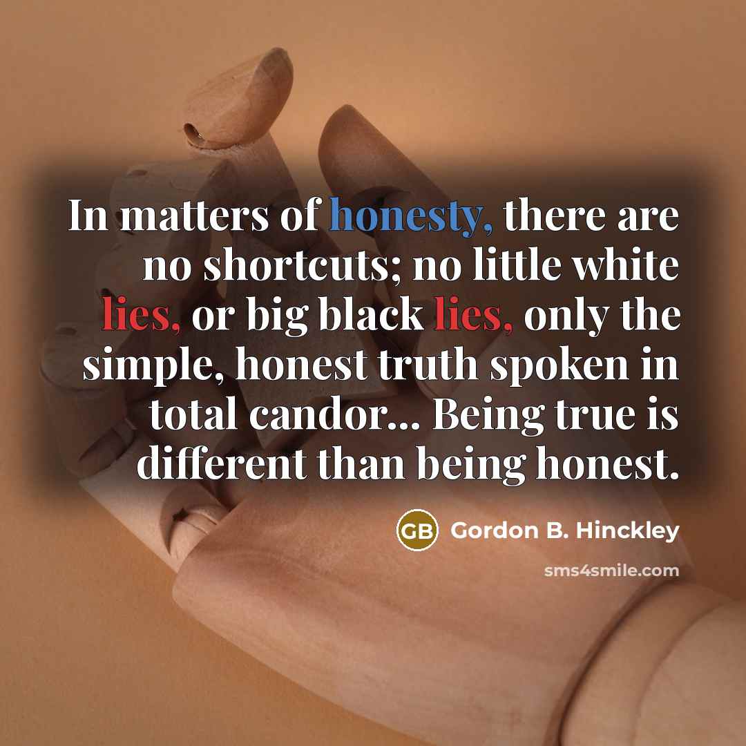 “In matters of honesty, there are no shortcuts; no little…” quote by Gordon B. Hinckley