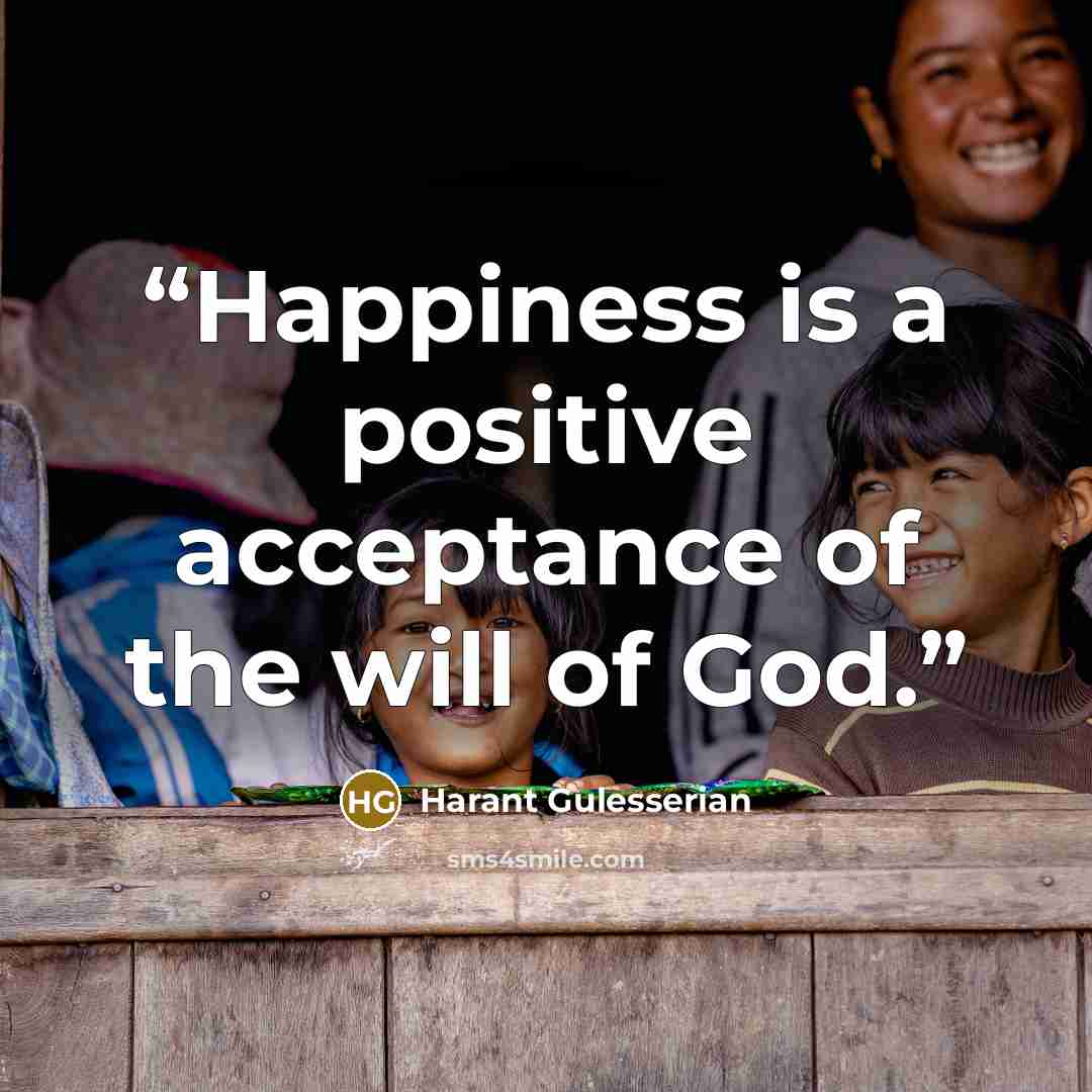 “Happiness is a positive acceptance of the will of God.” quote by Harant Gulesserian