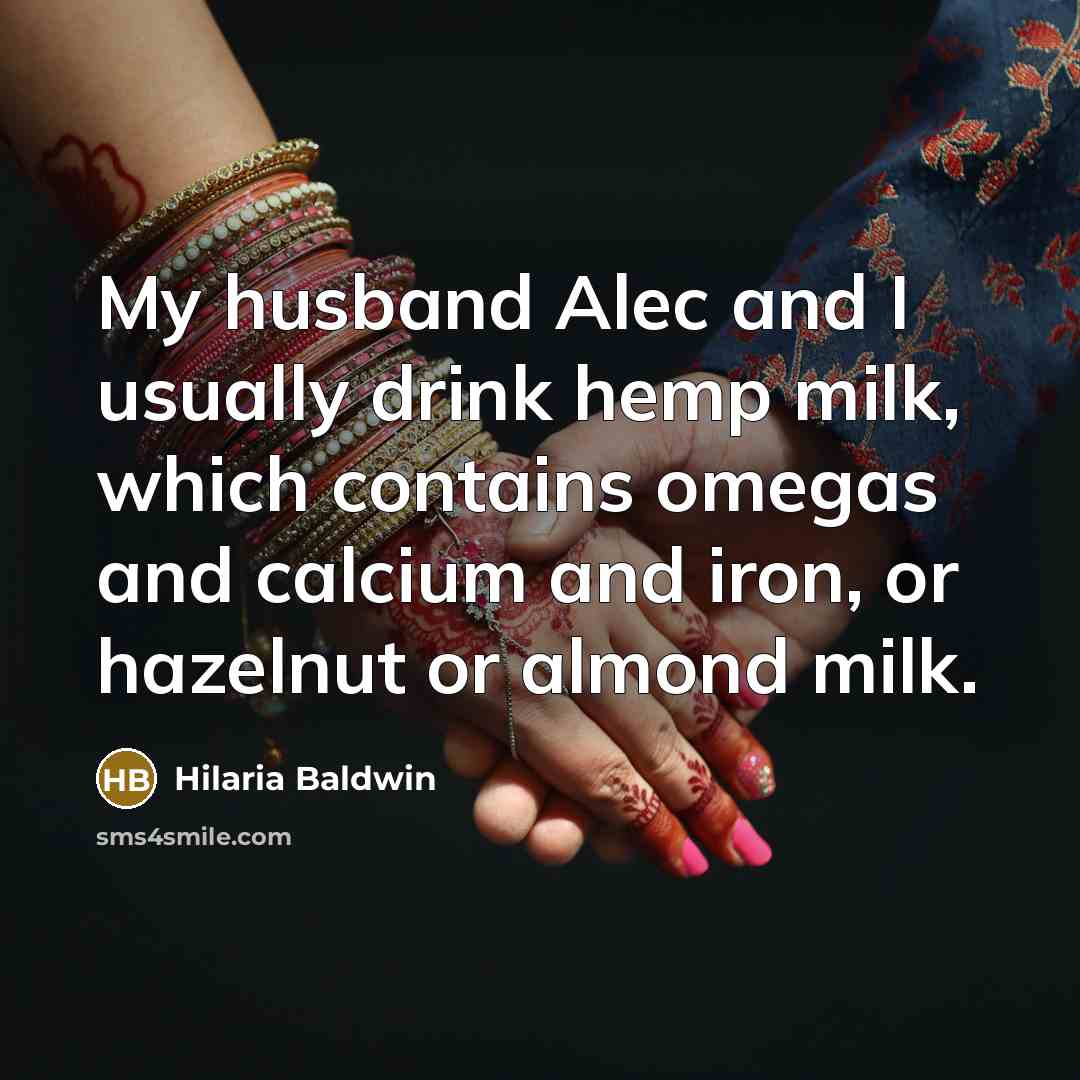 “My husband Alec and I usually drink hemp milk, which…” quote by Hilaria Baldwin