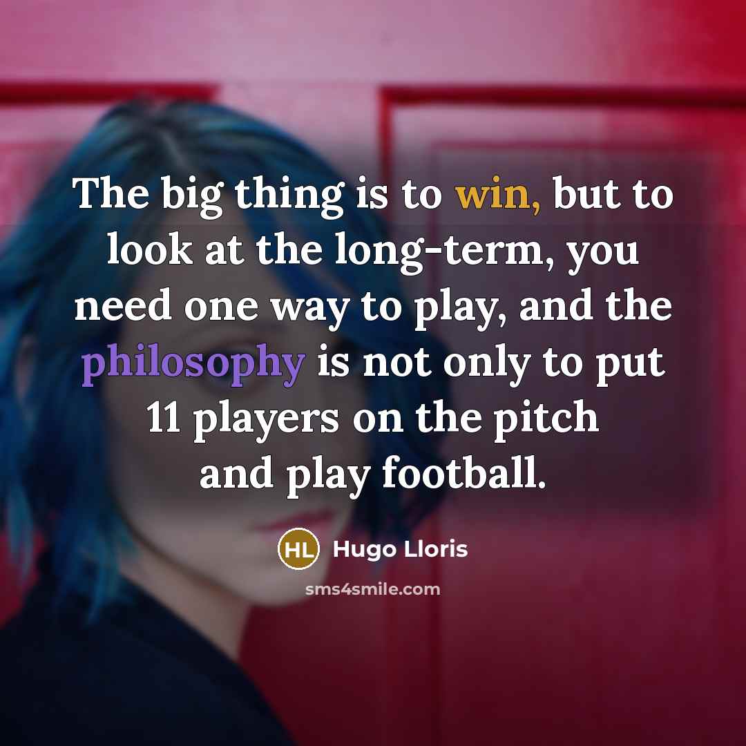 “The big thing is to win, but to look at…” quote by Hugo Lloris