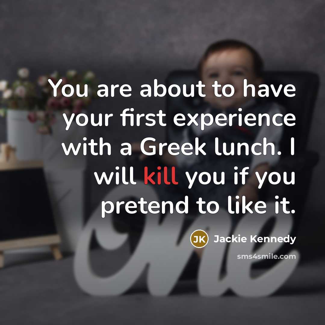 “You are about to have your first experience with a…” quote by Jackie Kennedy