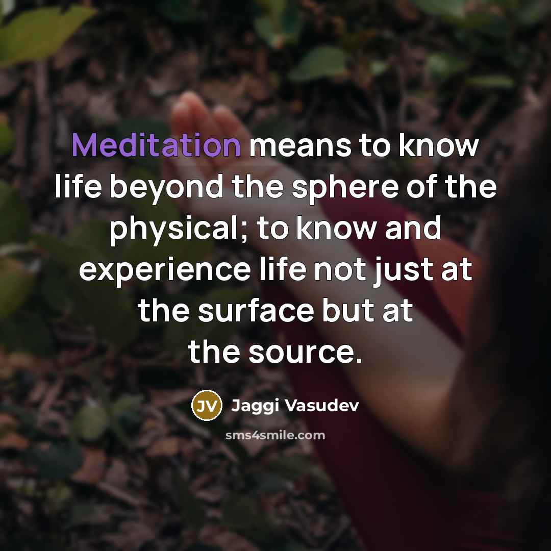 “Meditation means to know life beyond the sphere of the…” quote by Jaggi Vasudev