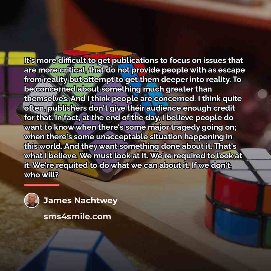 “It's more difficult to get publications to focus on issues…” quote by James Nachtwey