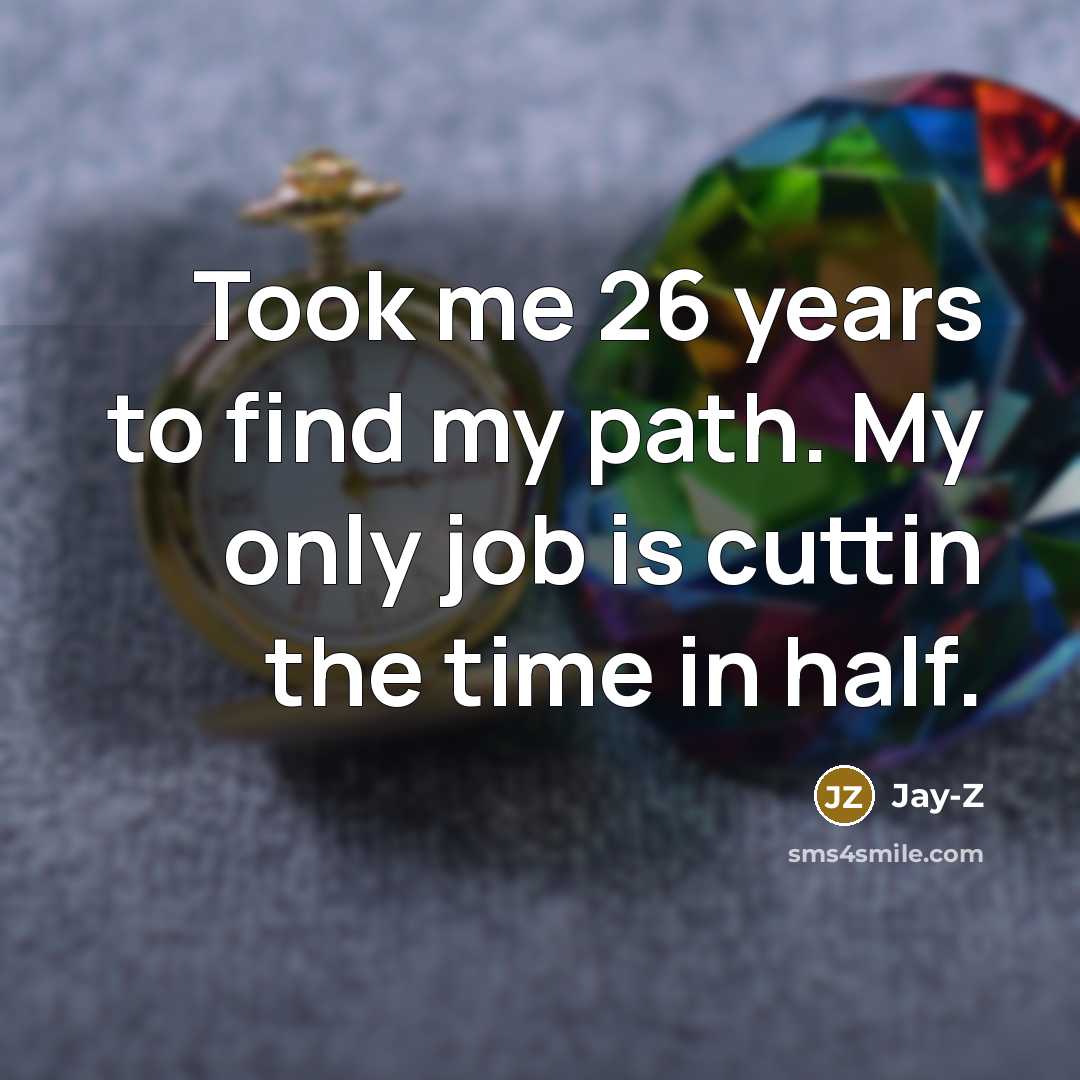 “Took me 26 years to find my path. My only…” quote by Jay-Z