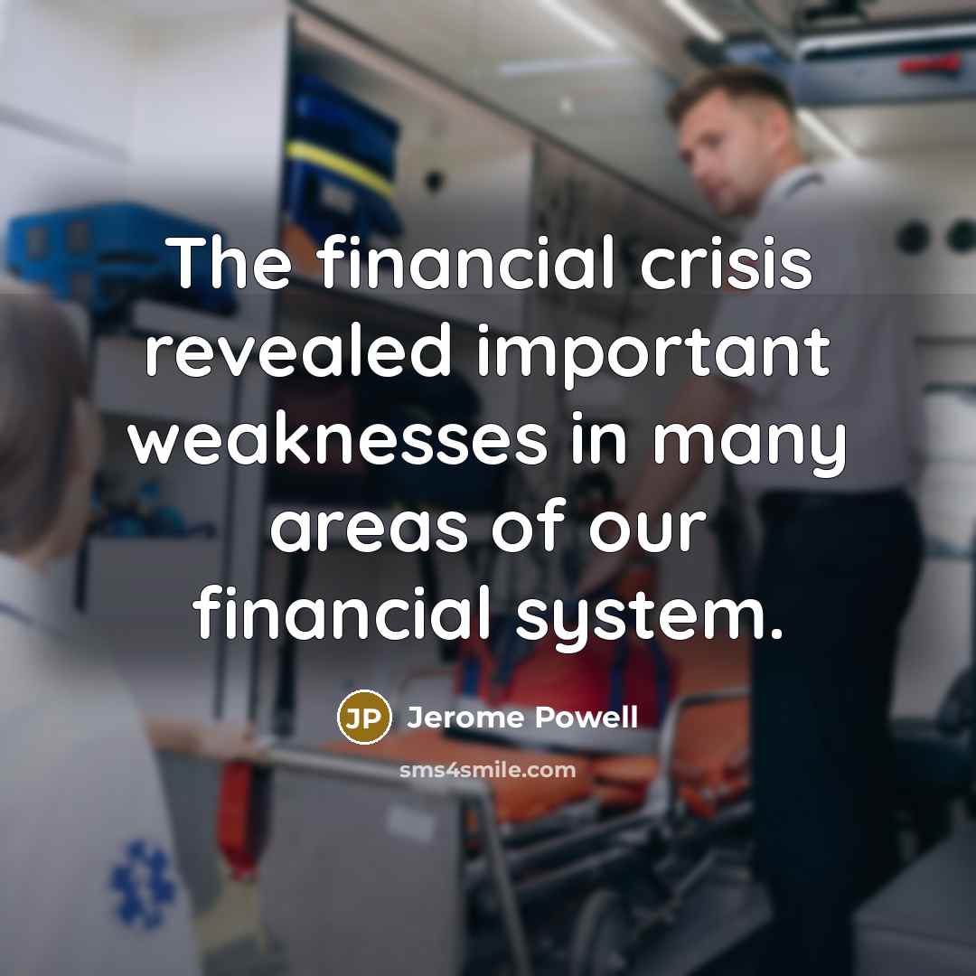 “The financial crisis revealed important weaknesses in many areas of…” quote by Jerome Powell