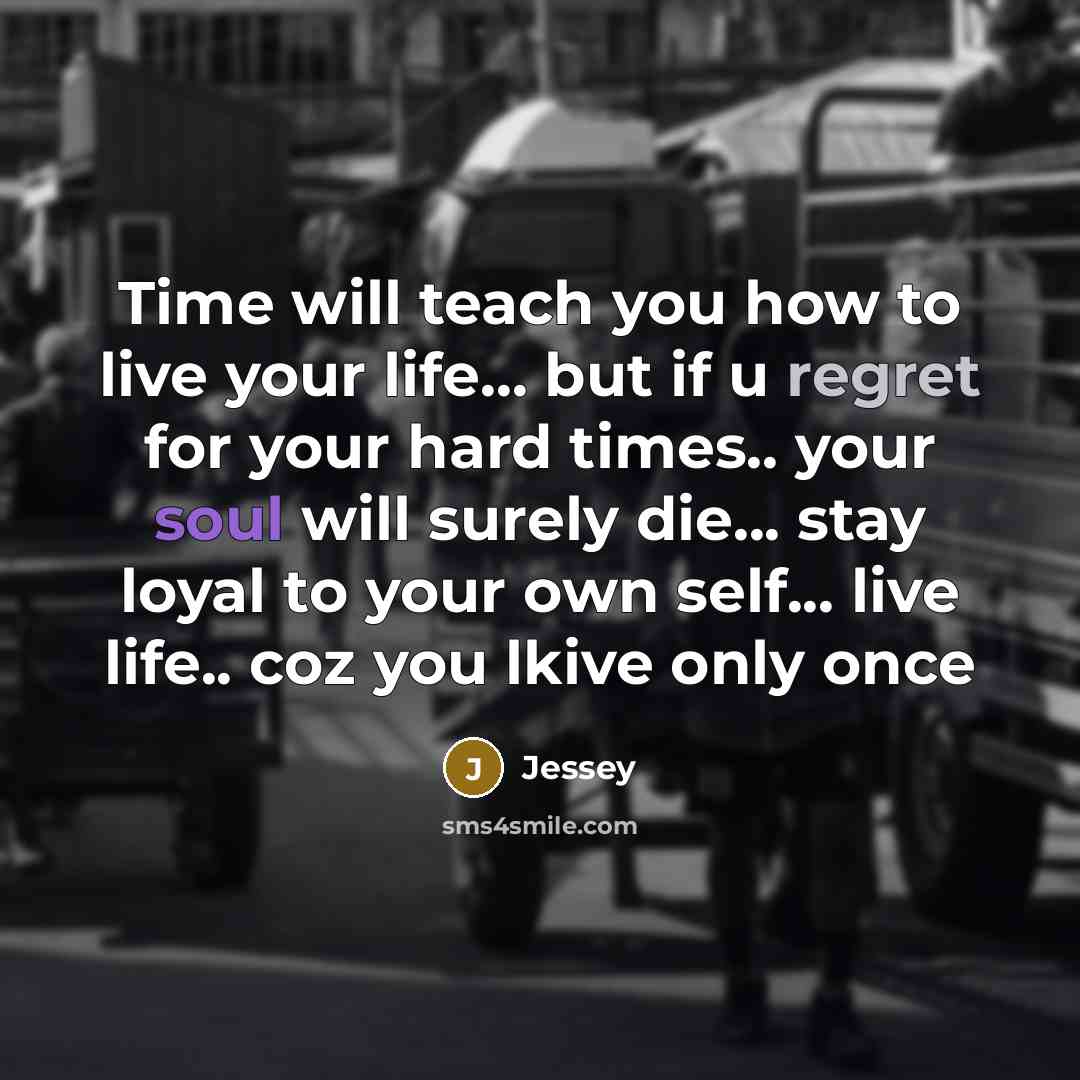 “Time will teach you how to live your life... but…” quote by Jessey