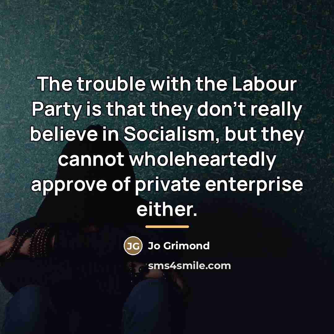 “The trouble with the Labour Party is that they don't…” quote by Jo Grimond