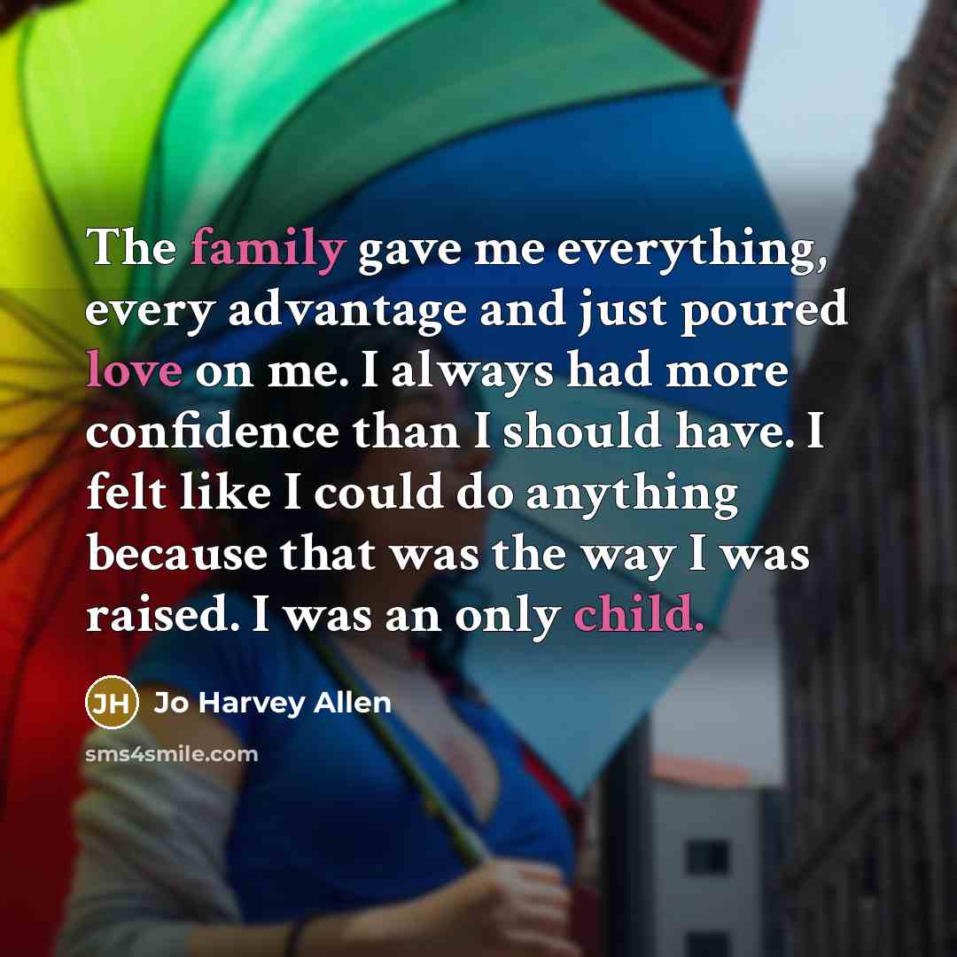 “The family gave me everything, every advantage and just poured…” quote by Jo Harvey Allen
