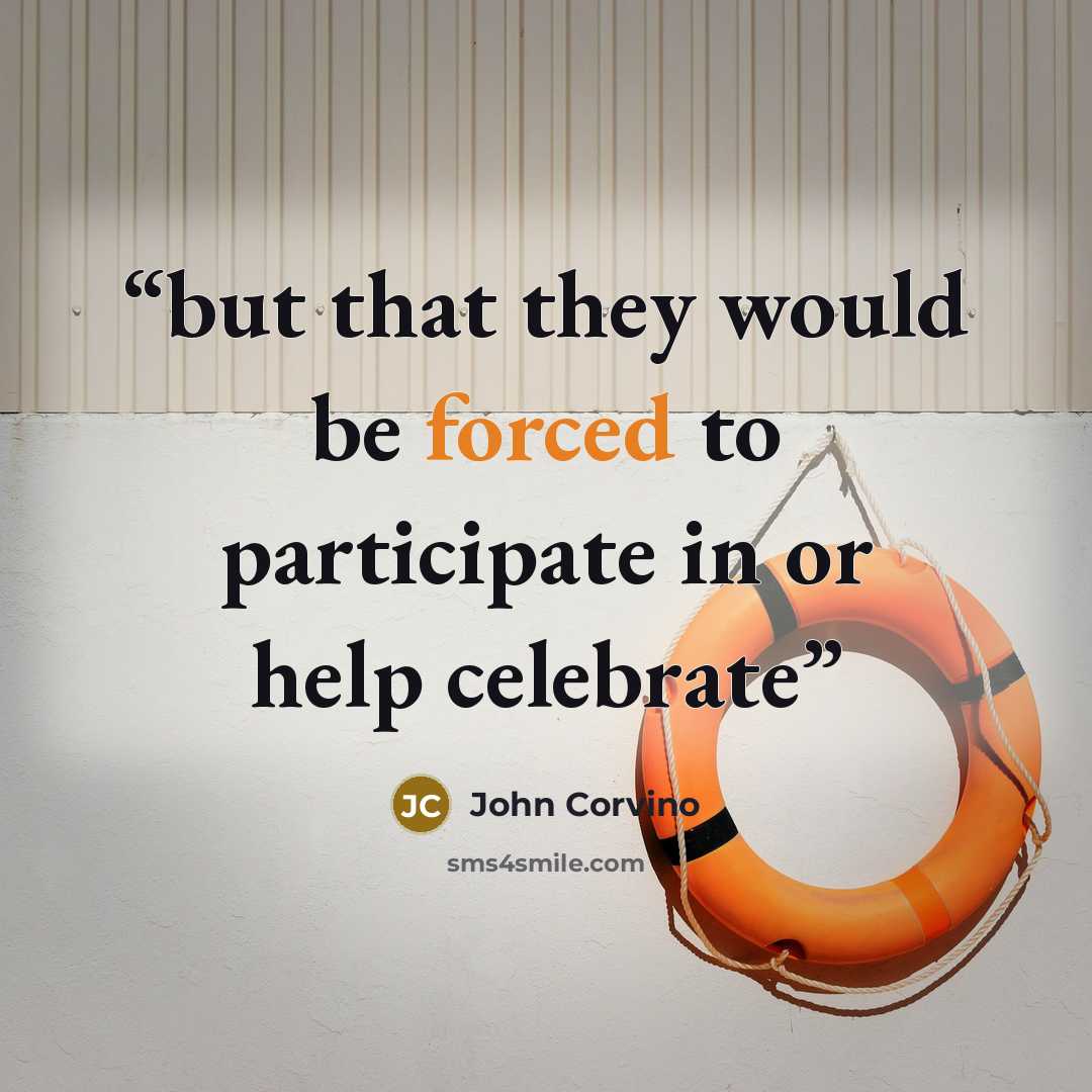 “but that they would be forced to participate in or help celebrate” quote by John Corvino