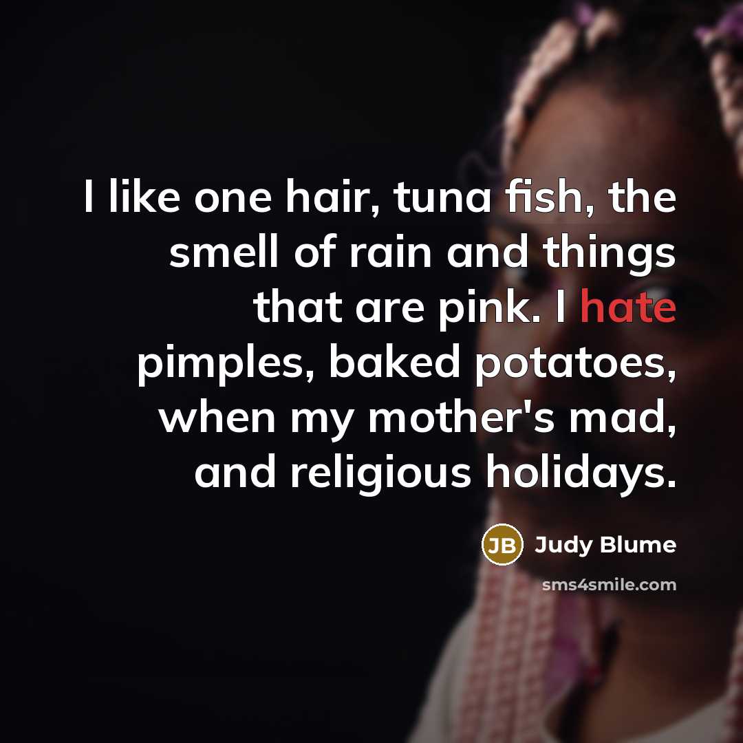“I like one hair, tuna fish, the smell of rain…” quote by Judy Blume