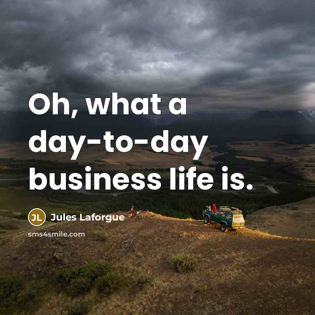 “Oh, what a day-to-day business life is.…” quote by Jules Laforgue