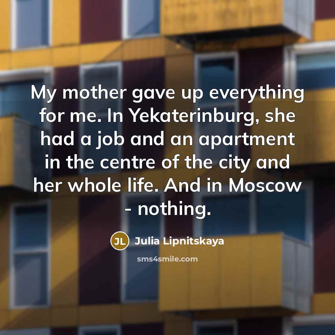 “My mother gave up everything for me. In Yekaterinburg, she…” quote by Julia Lipnitskaya