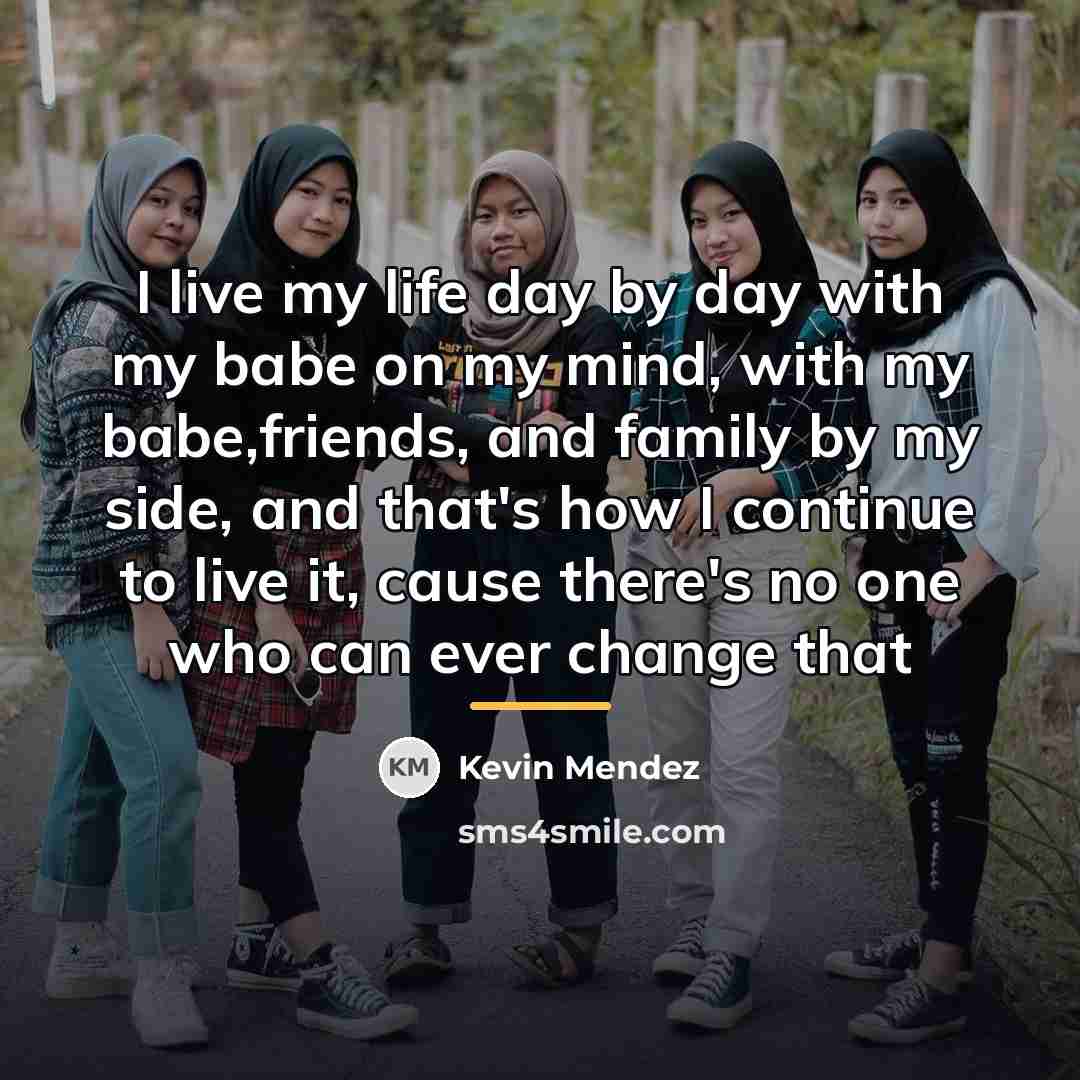 “I live my life day by day with my babe…” quote by Kevin Mendez