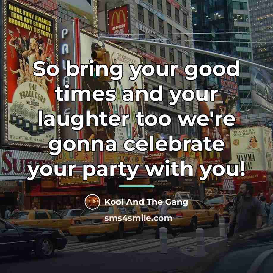 “So bring your good times and your laughter too we're…” quote by Kool And The Gang