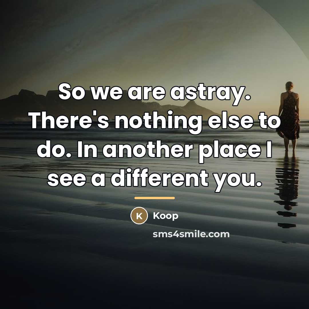 “So we are astray. There's nothing else to do. In…” quote by Koop