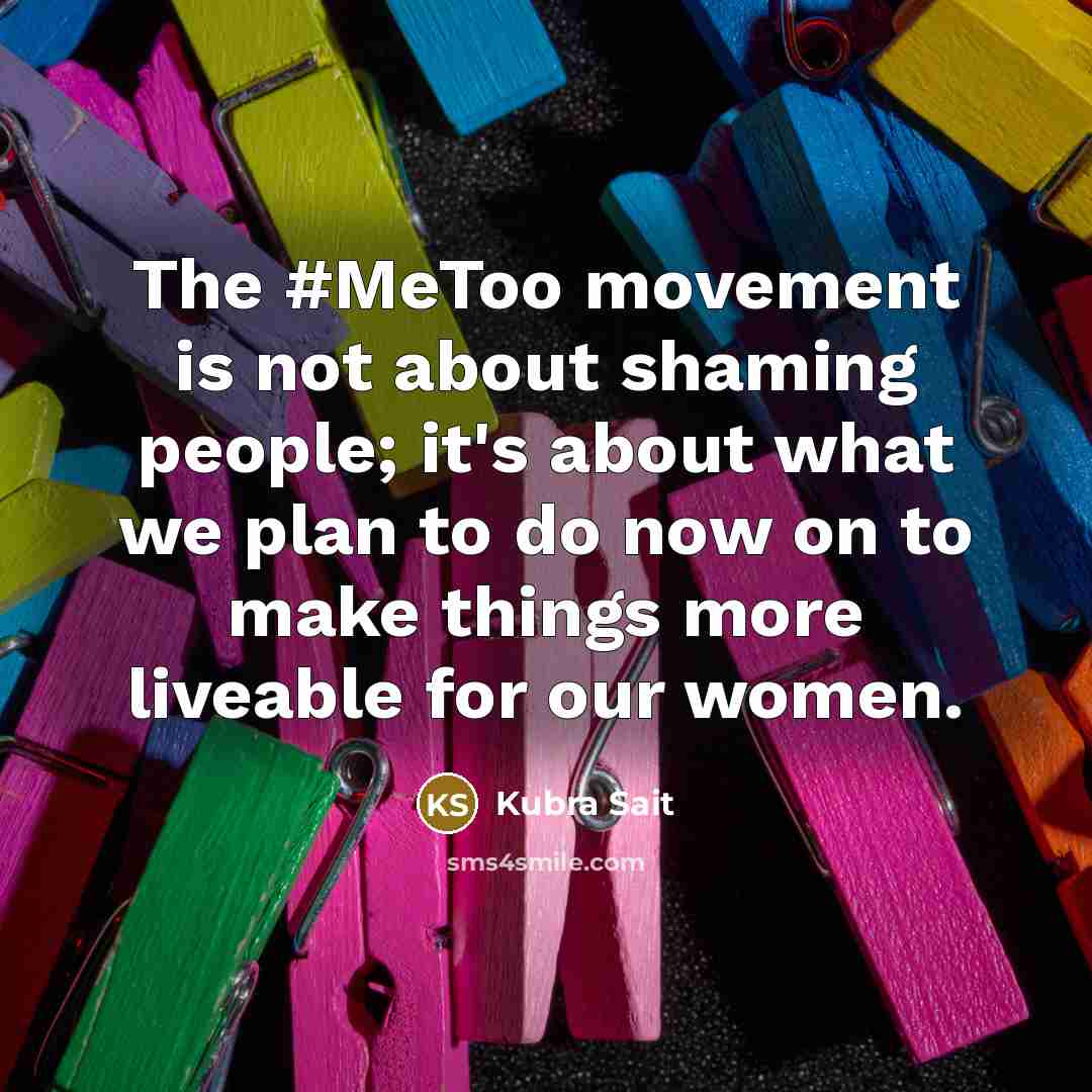 “The #MeToo movement is not about shaming people; it's about…” quote by Kubra Sait
