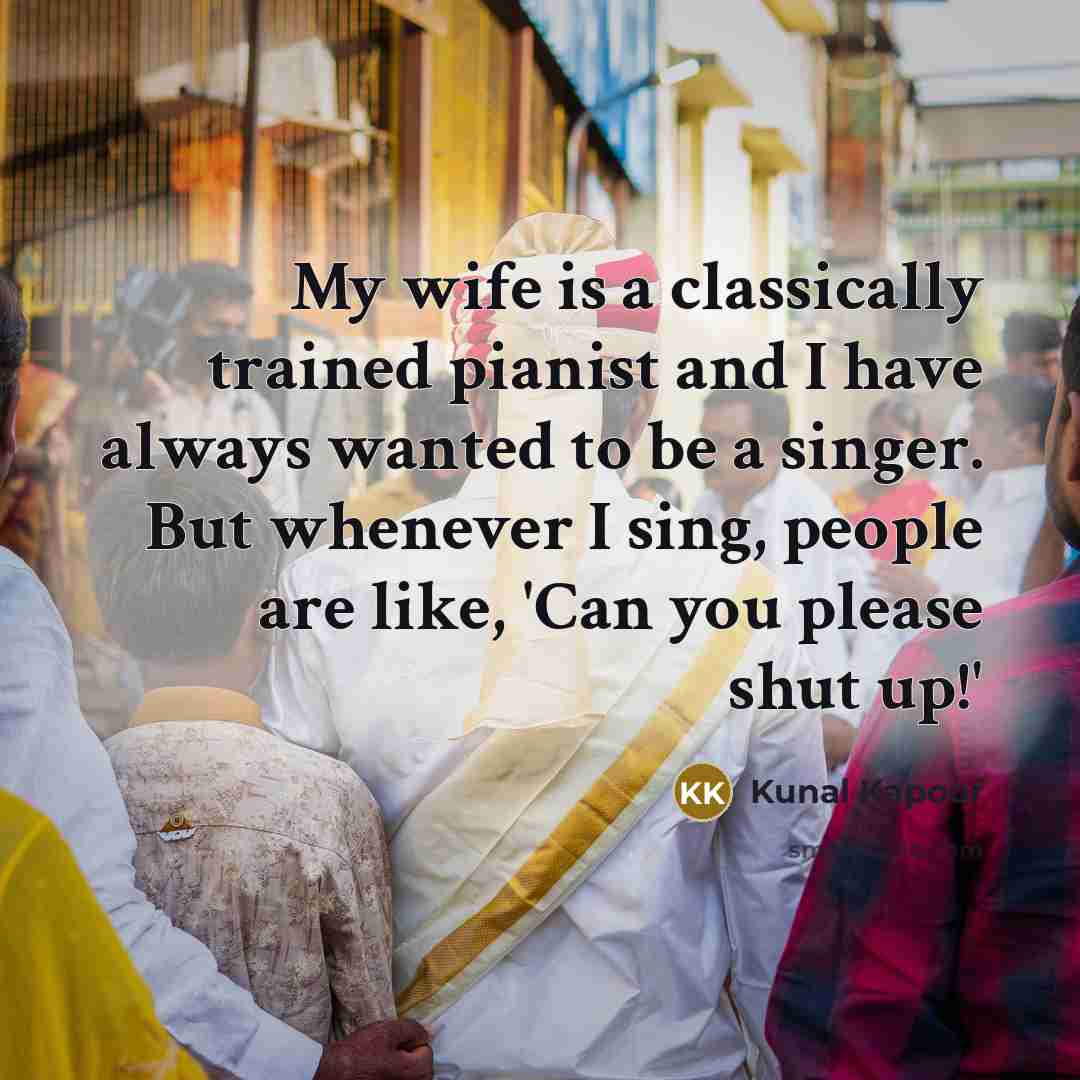 “My wife is a classically trained pianist and I have…” quote by Kunal Kapoor