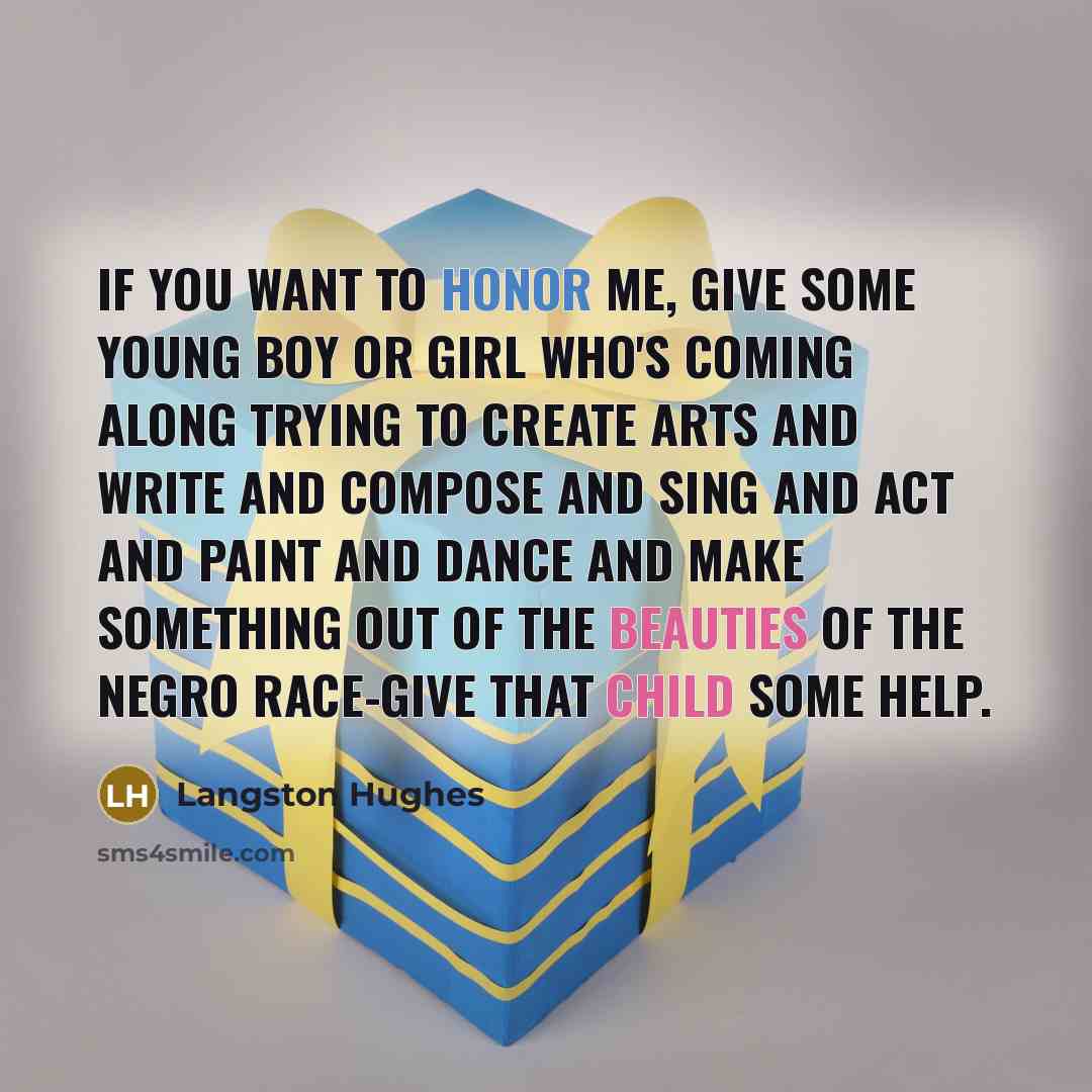 “If you want to honor me, give some young boy…” quote by Langston Hughes
